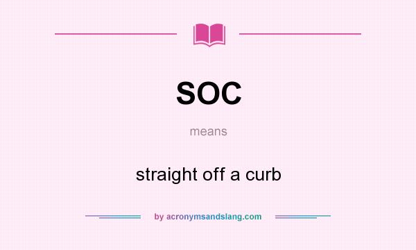 What does SOC mean? It stands for straight off a curb