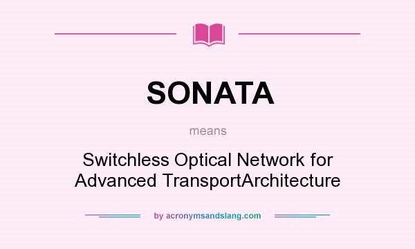 What does SONATA mean? It stands for Switchless Optical Network for Advanced TransportArchitecture