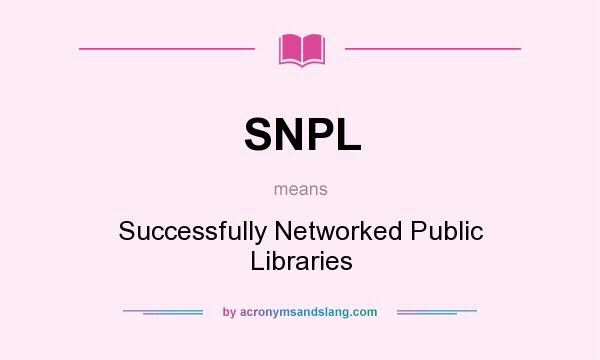 What does SNPL mean? It stands for Successfully Networked Public Libraries
