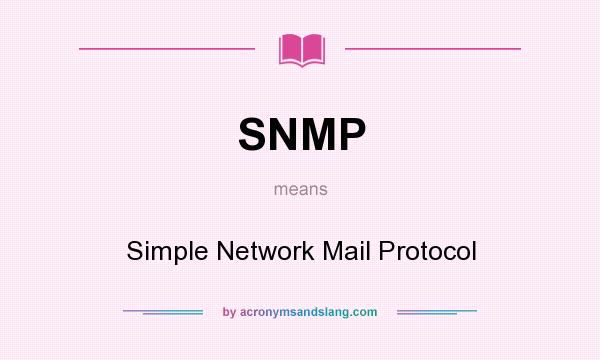 What does SNMP mean? It stands for Simple Network Mail Protocol