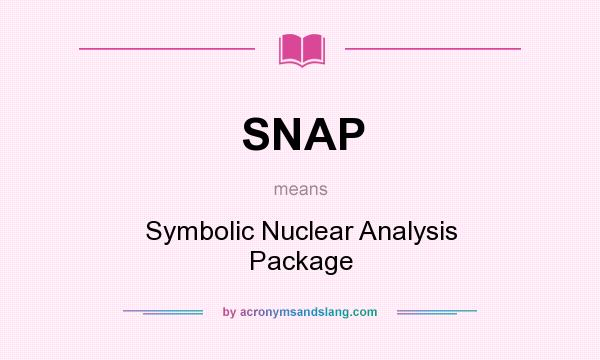 What does SNAP mean? It stands for Symbolic Nuclear Analysis Package