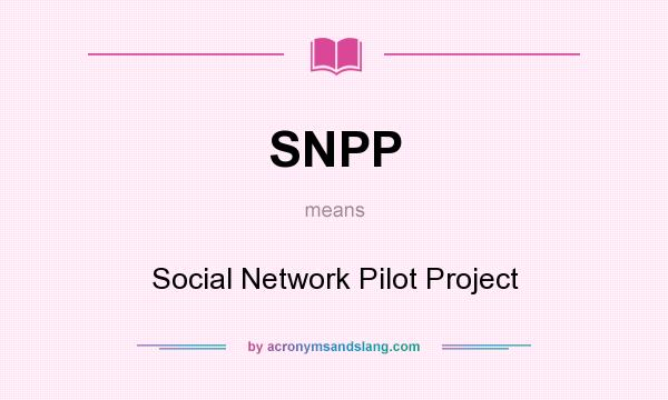 What does SNPP mean? It stands for Social Network Pilot Project