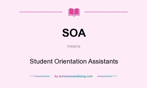 What does SOA mean? It stands for Student Orientation Assistants