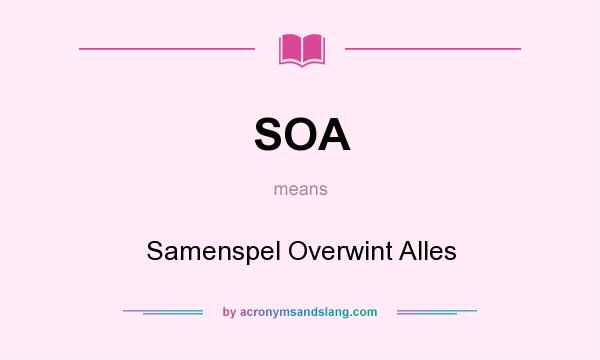 What does SOA mean? It stands for Samenspel Overwint Alles