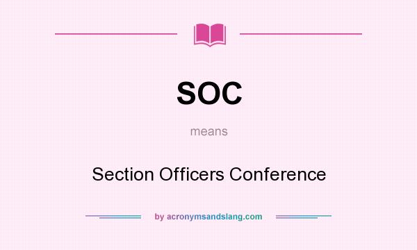 What does SOC mean? It stands for Section Officers Conference