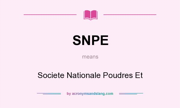 What does SNPE mean? It stands for Societe Nationale Poudres Et