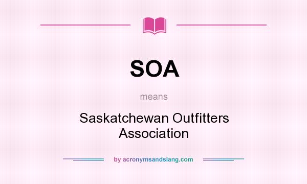 What does SOA mean? It stands for Saskatchewan Outfitters Association