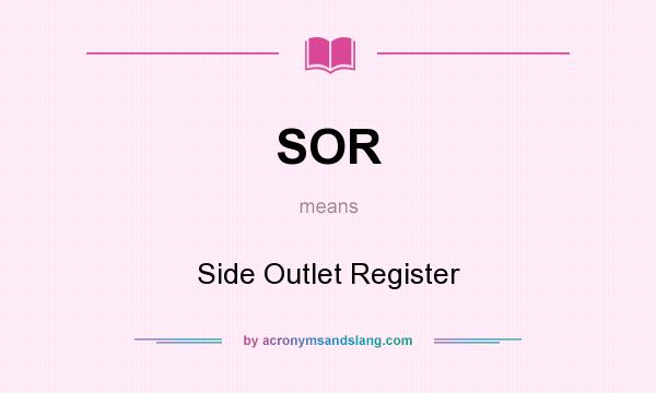 What does SOR mean? It stands for Side Outlet Register