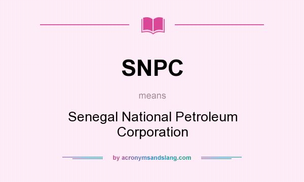 What does SNPC mean? It stands for Senegal National Petroleum Corporation