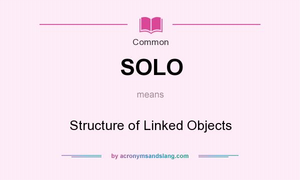 What does SOLO mean? It stands for Structure of Linked Objects