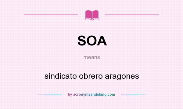 What does SOA mean? It stands for sindicato obrero aragones
