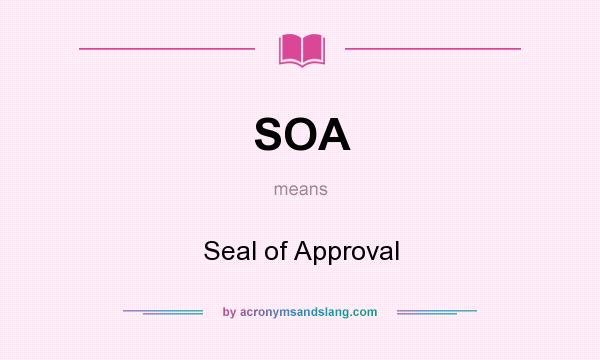 What does SOA mean? It stands for Seal of Approval