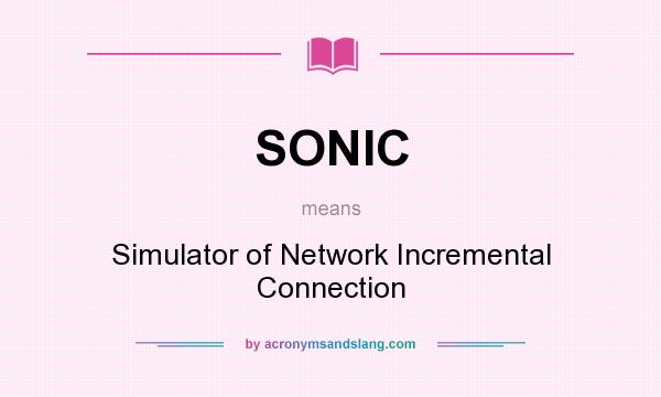 What does SONIC mean? It stands for Simulator of Network Incremental Connection