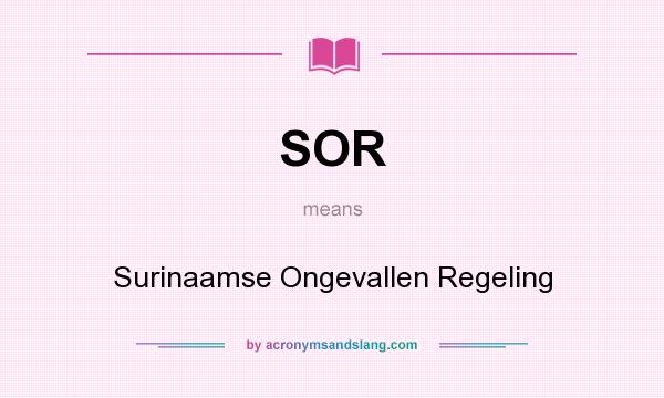 What does SOR mean? It stands for Surinaamse Ongevallen Regeling