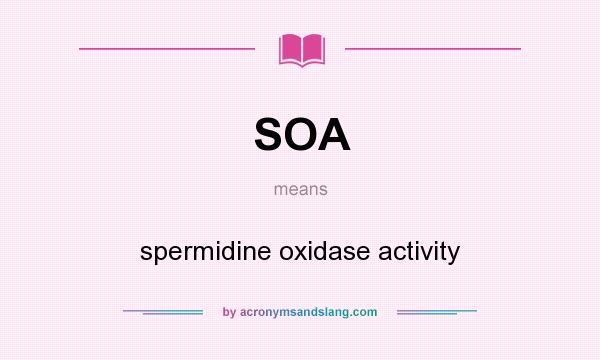 What does SOA mean? It stands for spermidine oxidase activity