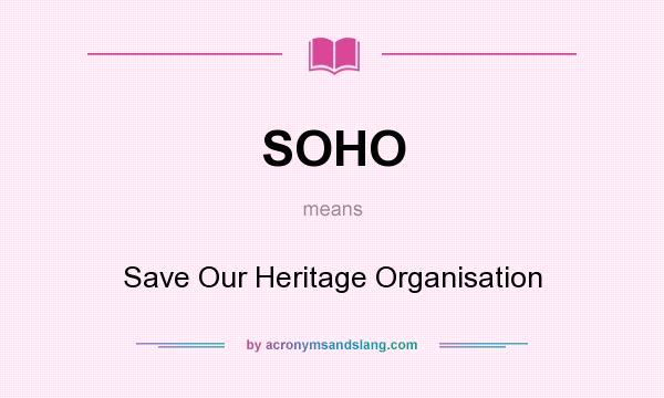 What does SOHO mean? It stands for Save Our Heritage Organisation