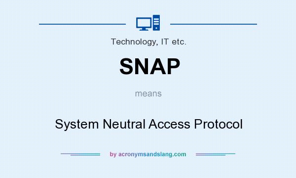 What does SNAP mean? It stands for System Neutral Access Protocol