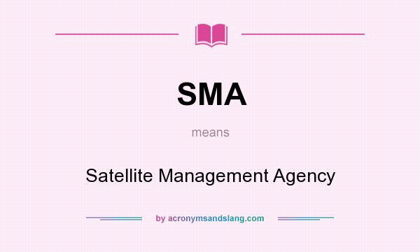What does SMA mean? It stands for Satellite Management Agency