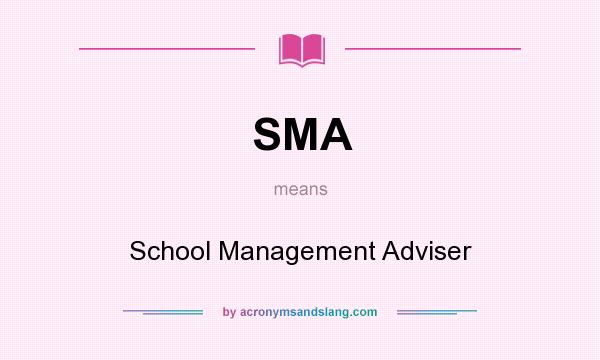 What does SMA mean? It stands for School Management Adviser