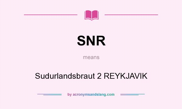 What does SNR mean? It stands for Sudurlandsbraut 2 REYKJAVIK