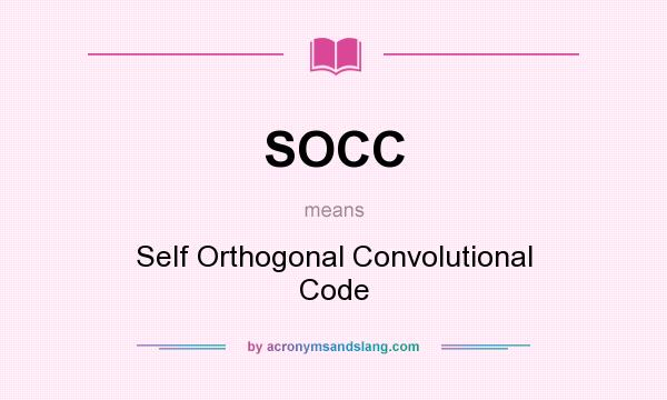 What does SOCC mean? It stands for Self Orthogonal Convolutional Code