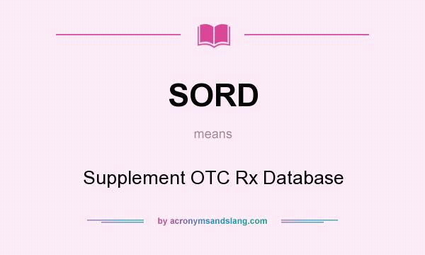 What does SORD mean? It stands for Supplement OTC Rx Database