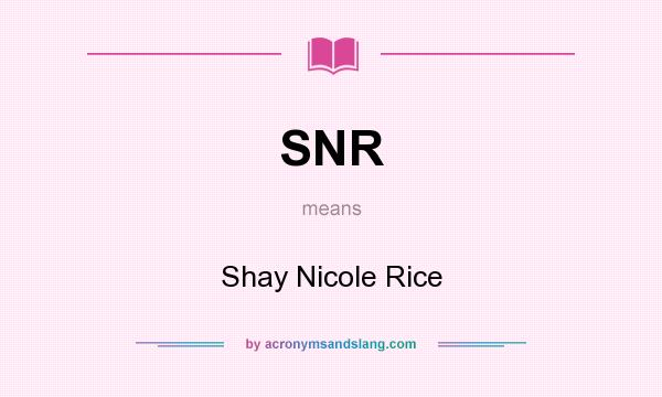 What does SNR mean? It stands for Shay Nicole Rice