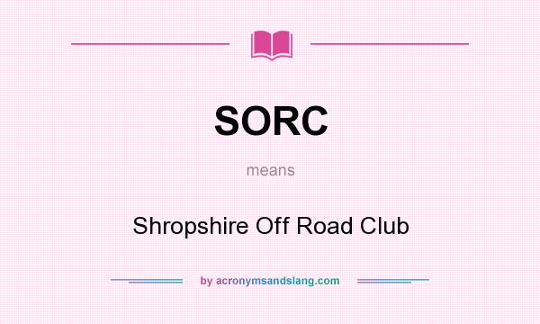 What does SORC mean? It stands for Shropshire Off Road Club