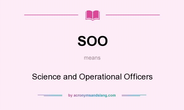 What does SOO mean? It stands for Science and Operational Officers