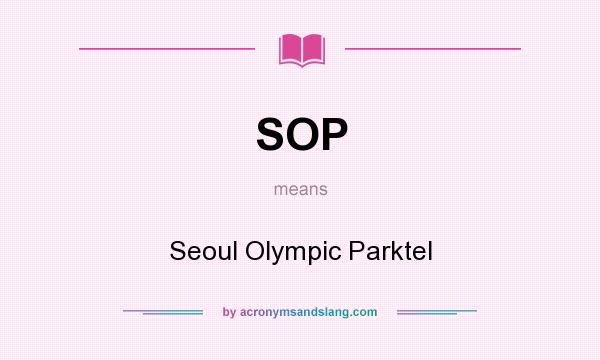 What does SOP mean? It stands for Seoul Olympic Parktel