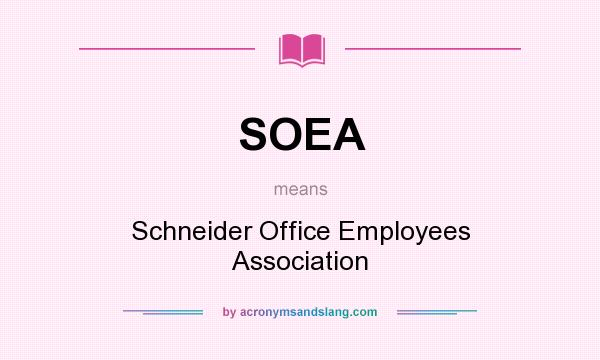 What does SOEA mean? It stands for Schneider Office Employees Association