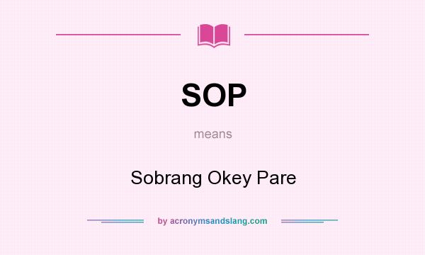 What does SOP mean? It stands for Sobrang Okey Pare