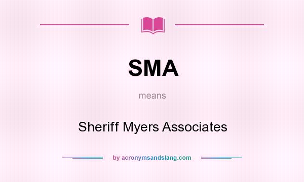 What does SMA mean? It stands for Sheriff Myers Associates