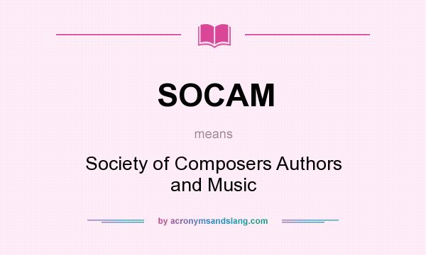 What does SOCAM mean? It stands for Society of Composers Authors and Music