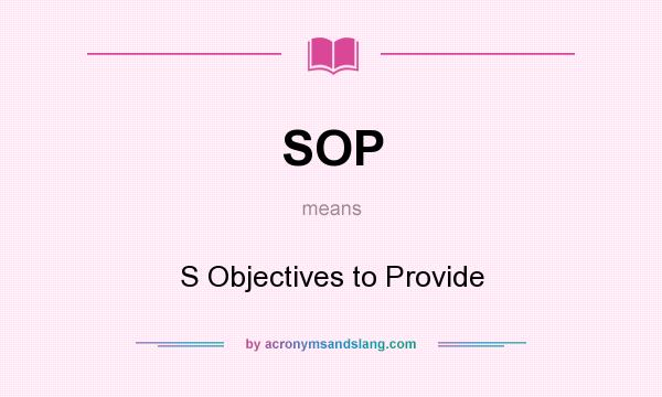 What does SOP mean? It stands for S Objectives to Provide