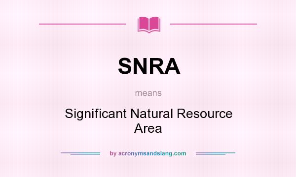 What does SNRA mean? It stands for Significant Natural Resource Area