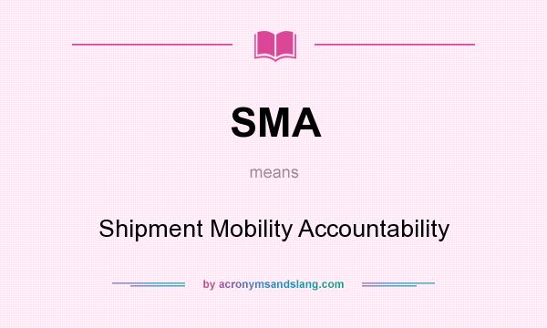 What does SMA mean? It stands for Shipment Mobility Accountability