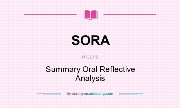 What does SORA mean? It stands for Summary Oral Reflective Analysis