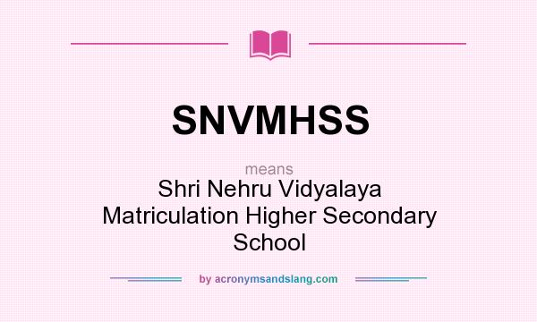 What does SNVMHSS mean? It stands for Shri Nehru Vidyalaya Matriculation Higher Secondary School