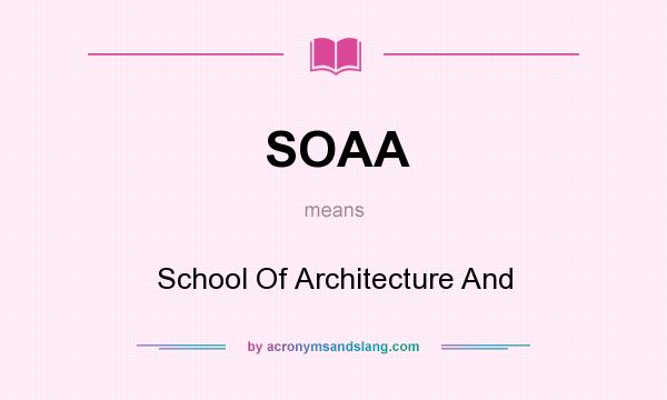 What does SOAA mean? It stands for School Of Architecture And