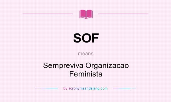 What does SOF mean? It stands for Sempreviva Organizacao Feminista