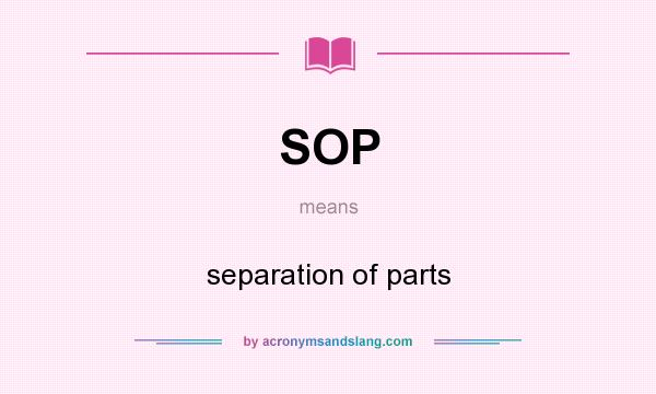 What does SOP mean? It stands for separation of parts