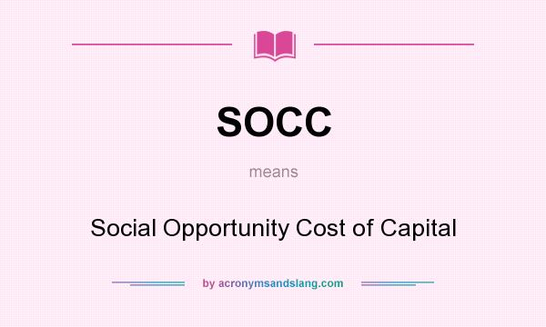 What does SOCC mean? It stands for Social Opportunity Cost of Capital
