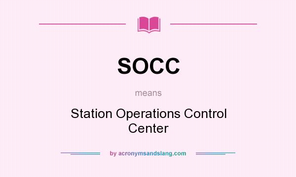 What does SOCC mean? It stands for Station Operations Control Center
