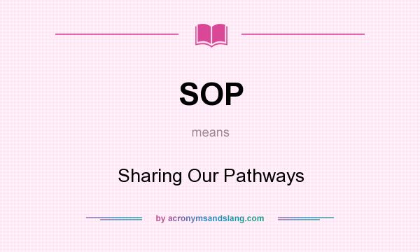 What does SOP mean? It stands for Sharing Our Pathways