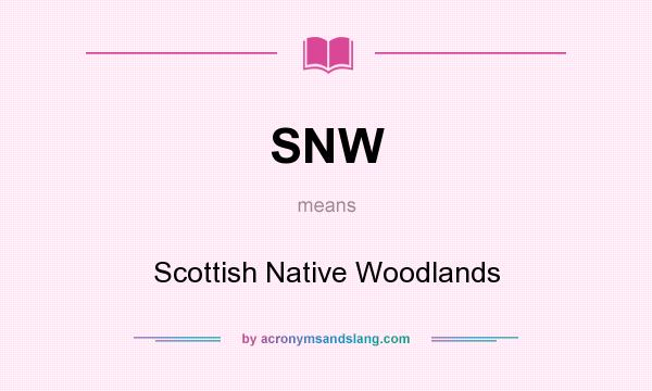 What does SNW mean? It stands for Scottish Native Woodlands