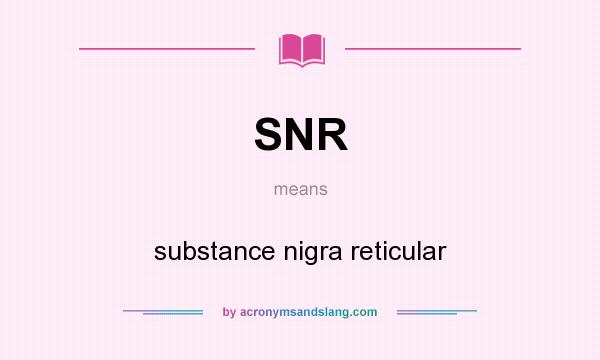 What does SNR mean? It stands for substance nigra reticular