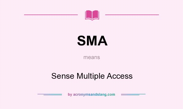 What does SMA mean? It stands for Sense Multiple Access
