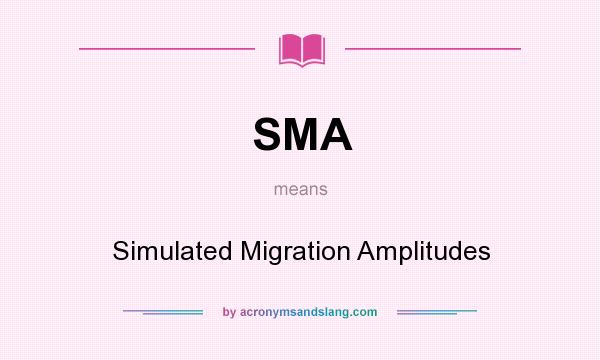 What does SMA mean? It stands for Simulated Migration Amplitudes