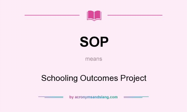 What does SOP mean? It stands for Schooling Outcomes Project